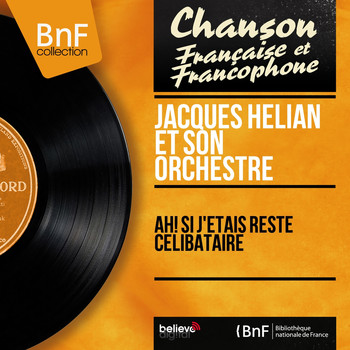 Jacques Hélian et son orchestre - Ah! Si j'étais resté célibataire