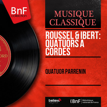 Quatuor Parrenin - Roussel & Ibert: Quatuors à cordes