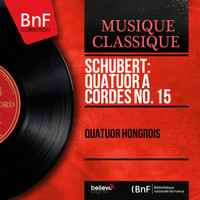 Quatuor Hongrois - Schubert: Quatuor à cordes No. 15