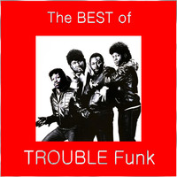 Trouble Funk - The Best of Trouble Funk