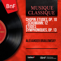 Alexander Brailowsky - Chopin: Études, Op. 10 - Schumann: 12 études symphoniques, Op. 13