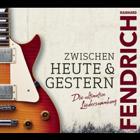 Rainhard Fendrich - Zwischen heute & gestern - Die ultimative Liedersammlung