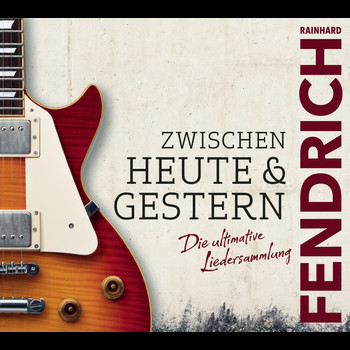 Rainhard Fendrich - Zwischen heute & gestern - Die ultimative Liedersammlung