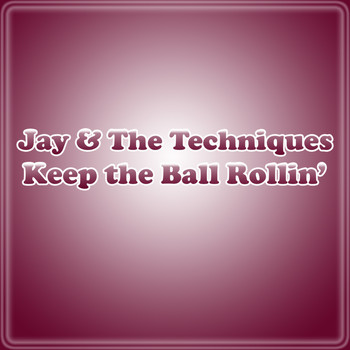 Jay & The Techniques - Keep The Ball Rollin'