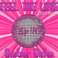 Amber Dirks - Feel the Love (2013 Mixes)