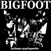 Bigfoot - God Damn P*ssy Gettin Machine