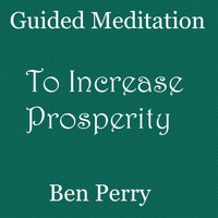 Ben Perry - Guided Meditation to Increase Prosperity