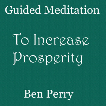 Ben Perry - Guided Meditation to Increase Prosperity