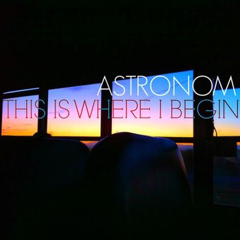 Astronom - This Is Where I Begin