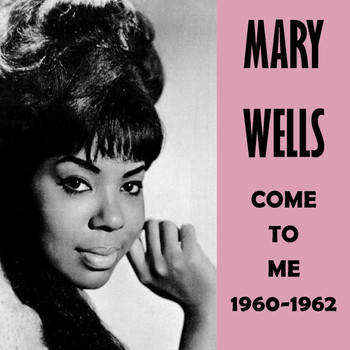 Mary Wells - Come to Me 1960-1962