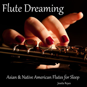 Jessita Reyes - Flute Dreaming (Asian & Native American Flute for Sleep)