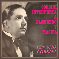Ignacio Corsini - Corsini Interpreta a Blomberg y Maciel
