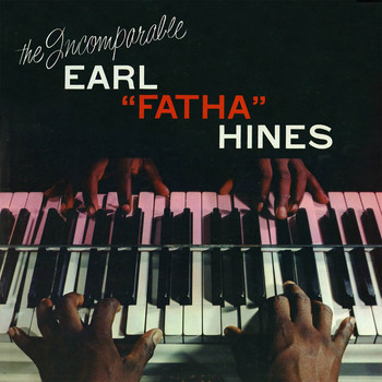 Earl Hines - The Incomparable Earl "Fatha" Hines (Remastered)