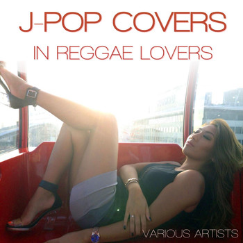 Various - J-Pop Covers in Reggae Lovers