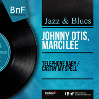 Johnny Otis, Marci Lee - Telephone Baby / Castin' My Spell