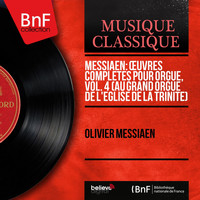 Olivier Messiaen - Messiaen: Œuvres complètes pour orgue, vol. 4 (Au grand orgue de l'église de la Trinité)