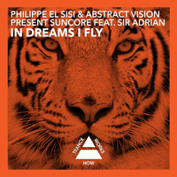 Philippe El Sisi & Abstract Vision present Suncore feat. Sir Adrian - In Dreams I Fly