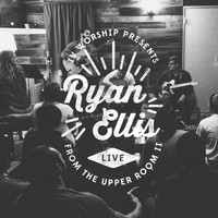 Ryan Ellis - Isla Vista Worship Presents Ryan Ellis Live from the Upper Room II