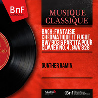 Günther Ramin - Bach: Fantaisie chromatique et fugue, BWV 903 & Partita pour clavier No. 4, BWV 828