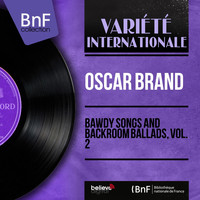 Oscar Brand - Bawdy Songs and Backroom Ballads, Vol. 2