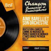 Aimé Barelli Et Son Orchestre - Invitation à danser comme au mariage du Prince Rainier de Monaco et Miss Grace Patricia Kelly