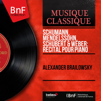 Alexander Brailowsky - Schumann, Mendelssohn, Schubert & Weber: Récital pour piano