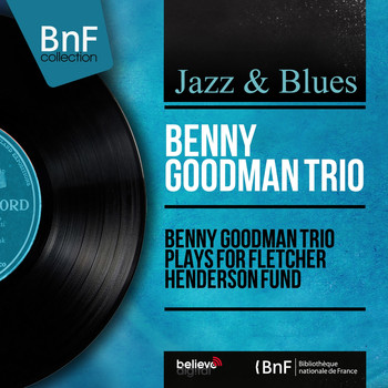 Benny Goodman Trio - Benny Goodman Trio Plays for Fletcher Henderson Fund