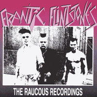Frantic Flintstones - The Raucous Recordings
