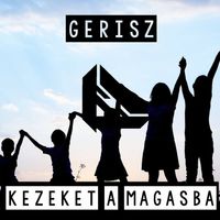 GeRisZ - Kezeket a Magasba