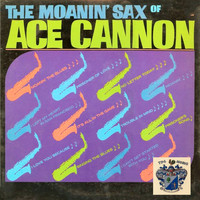 Ace Cannon - The Moanin' Saxes of Ace Cannon