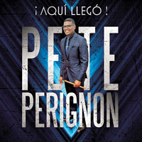 Pete Perignon - ¡aquí Llegó!