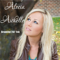Alecia Aichelle - Beautiful for You