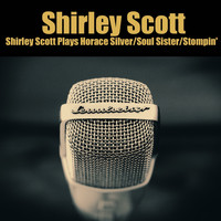 Shirley Scott - Shirley Scott Plays Horace Silver / Soul Sister / Stompin'