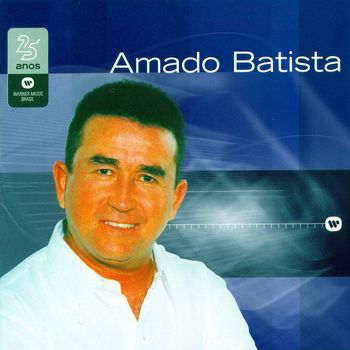 Amado Batista - Warner 25 Anos