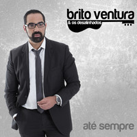 Brito Ventura & Os Desalinhados - Até Sempre