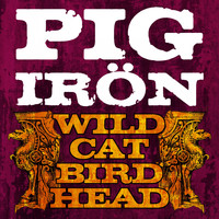 Pig Irön - Wildcat Birdhead