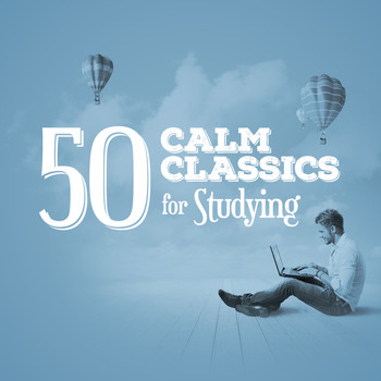 Calm Music for Studying - 50 Calm Classics for Studying