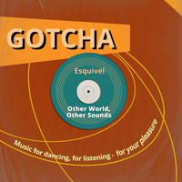 Esquivel - Other World, Other Sounds (Music for Dancing, for Listening - For Your Pleasure)