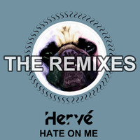 Hervé - Hate on Me (Remixes [Explicit])