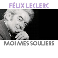 Félix Leclerc - Moi mes souliers