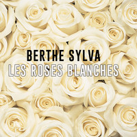 Berthe Sylva - Les roses blanches