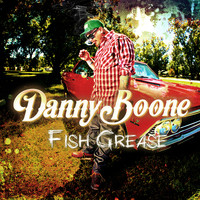 Danny Boone - Fish Grease