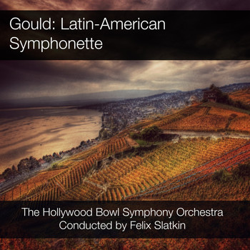 Felix Slatkin & The Hollywood Bowl Symphony Orchestra - Gould: Latin-American Symphonette