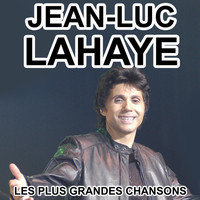Jean-Luc Lahaye - Jean-Luc Lahaye - Les plus grandes chansons