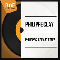 Philippe Clay - Philippe Clay en 30 titres