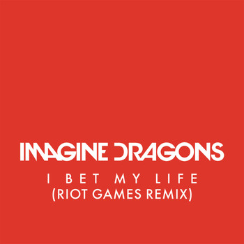 Imagine Dragons - I Bet My Life (Riot Games Remix)