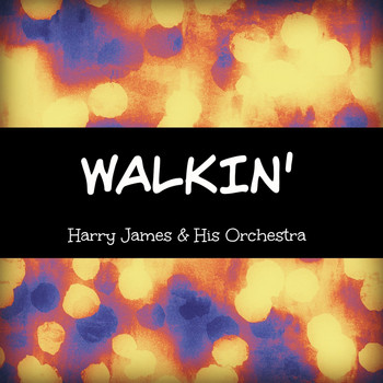 Harry James & His Orchestra - Walkin'