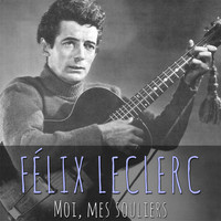 Félix Leclerc - Moi, mes souliers