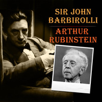 Arthur Rubinstein - Sir John Barbirolli - Arthur Rubinstein