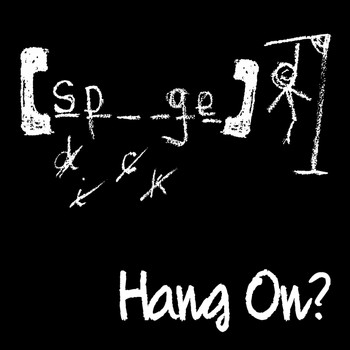 [spunge] - Hang On?